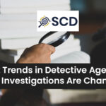 Latest Trends in Detective Agencies: How Investigations Are Changing
